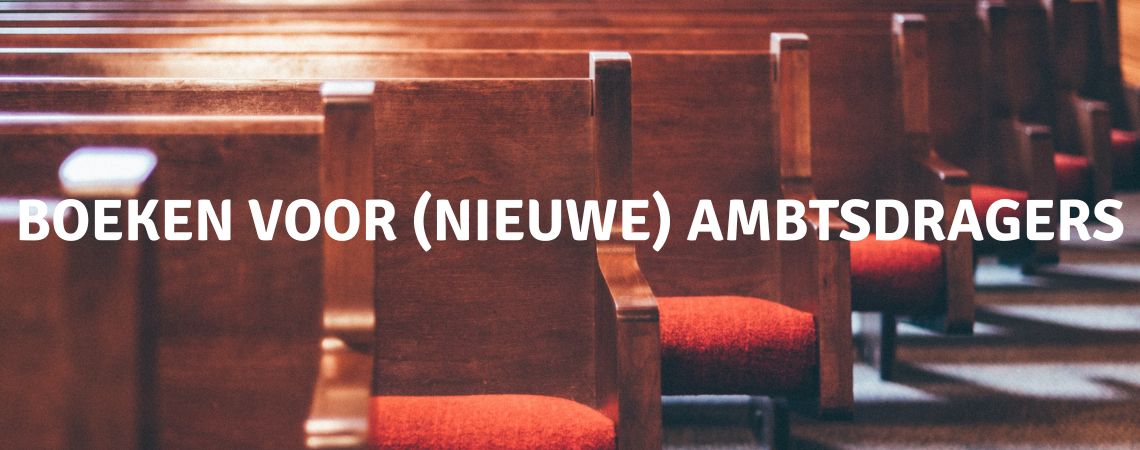 Boeken voor (nieuwe) ambtsdragers Boeken voor (nieuwe) ambtsdragers